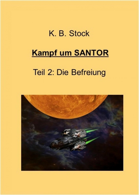 Kampf um SANTOR, Teil 2 - Die Befreiung - K. B. Stock