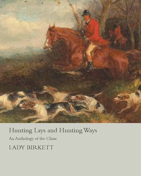 Hunting Lays and Hunting Ways - An Anthology of the Chase -  Lady Birkett