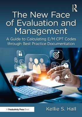 The New Face of Evaluation and Management - Kellie Hall