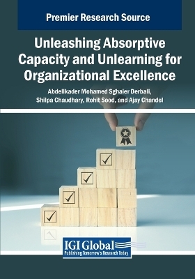 Unleashing Absorptive Capacity and Unlearning for Organizational Excellence - 