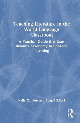 Teaching Literature in the World Language Classroom - Kelly Comfort, Abigail Scharf