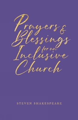 Prayers and Blessings for an Inclusive Church - Steven Shakespeare