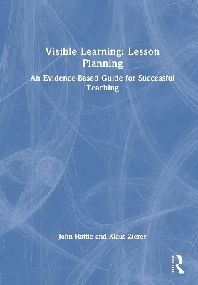 Visible Learning: Lesson Planning - John Hattie, Klaus Zierer