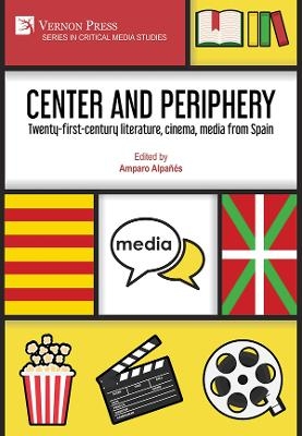 Center and periphery: Twenty-first-century literature, cinema, media from Spain - 