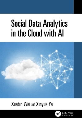 Social Data Analytics in the Cloud with AI - Xuebin Wei, Xinyue Ye