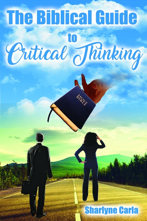 The Biblical Guide to Critical Thinking -  Sharlyne Carla
