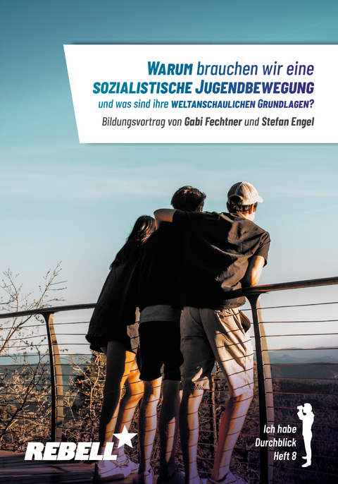 Warum brauchen wir eine sozialistische Jugendbewegung und was sind ihre weltanschaulichen Grundlagen? - Stefan Engel, Gabi Fechtner