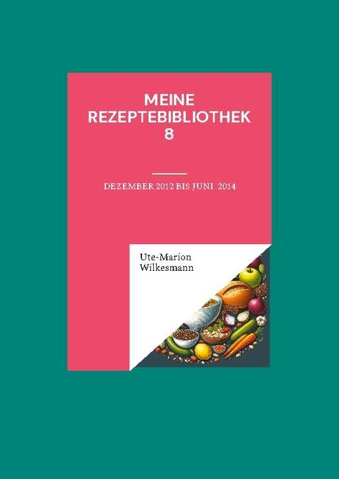 Meine Rezeptebibliothek 8 - Ute-Marion Wilkesmann