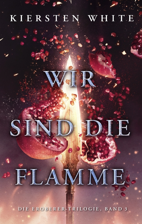 Wir sind die Flamme (Die Eroberer-Trilogie 3) - Kiersten White