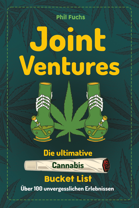 Joint Ventures - Die ultimative Cannabis Bucket List - Phil Fuchs