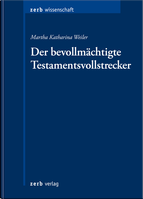 Der bevollmächtigte Testamentsvollstrecker - Martha Katharina Weiler