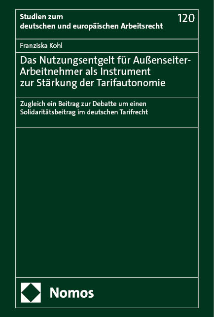 Das Nutzungsentgelt für Außenseiter-Arbeitnehmer als Instrument zur Stärkung der Tarifautonomie - Franziska Kohl