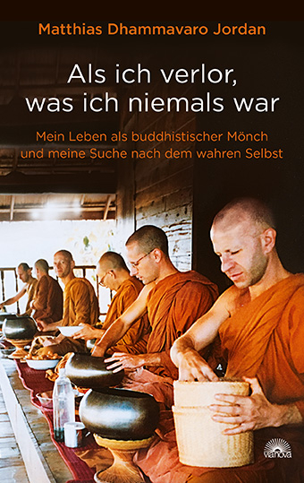 Als ich verlor, was ich niemals war - Matthias Dhammavaro Jordan