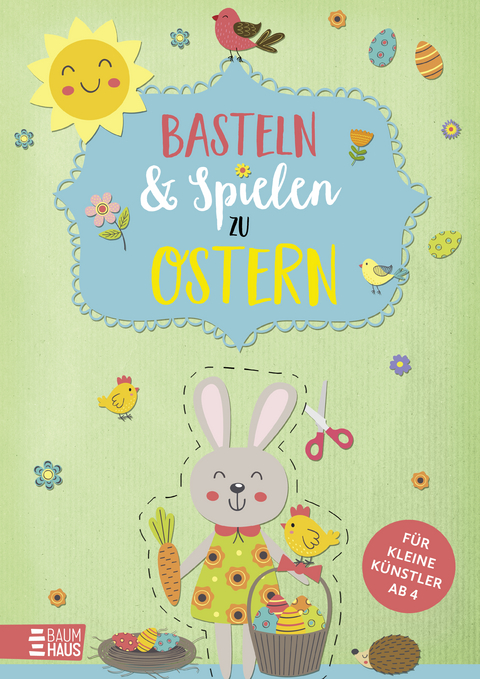 Basteln & Spielen zu Ostern - Für kleine Künstler