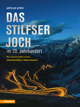 Das Stilfser Joch im 20. Jahrhundert - Arthur Gfrei