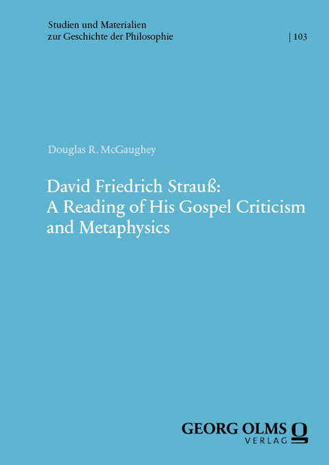 David Friedrich Strauß: A Reading of His Gospel Criticism and Metaphysics - Douglas R. McGaughey