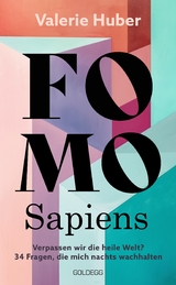 FOMO Sapiens - Verpassen wir die heile Welt? - Valerie Huber