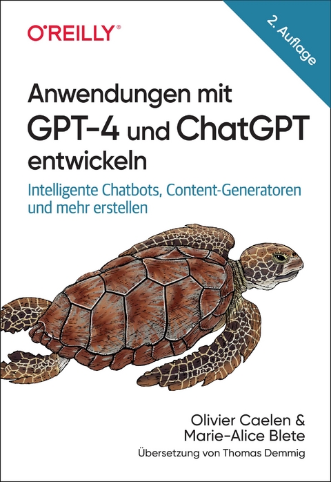 Anwendungen mit GPT-4 und ChatGPT entwickeln - Olivier Caelen, Marie-Alice Blete