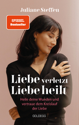 Liebe verletzt, Liebe heilt - Juliane Steffen