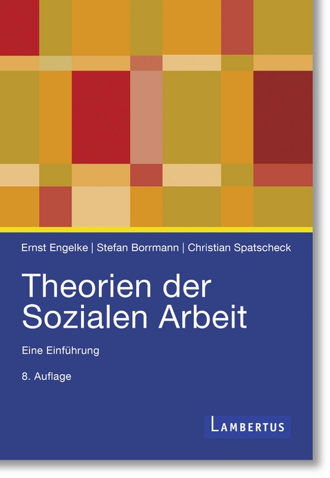 Theorien der Sozialen Arbeit - Ernst Engelke, Stefan Borrmann, Christian Spatscheck