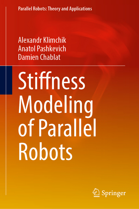 Stiffness Modeling of Parallel Robots - Alexandr Klimchik, Anatol Pashkevich, Damien Chablat