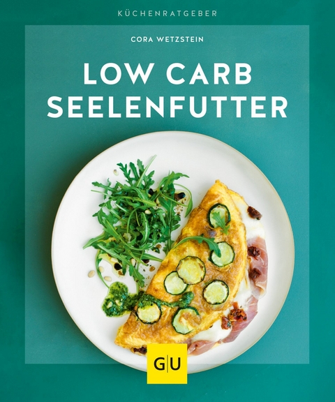 Low-Carb-Seelenfutter - Cora Wetzstein