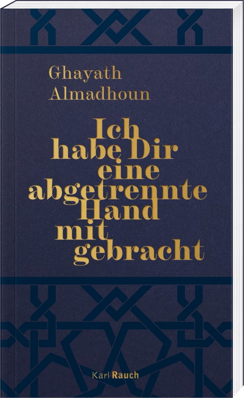 Ich habe Dir eine abgetrennte Hand mitgebracht - Ghayath Almadhoun