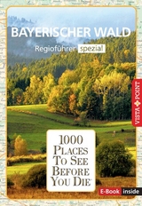 Reiseführer Bayerischer Wald. Regioführer inklusive Ebook. Ausflugsziele, Sehenswürdigkeiten, Restaurants & Hotels uvm. - Marlis Kappelhoff