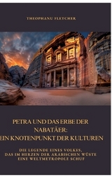 Petra und das Erbe der Nabatäer: Ein Knotenpunkt der Kulturen - Theophanu Fletcher