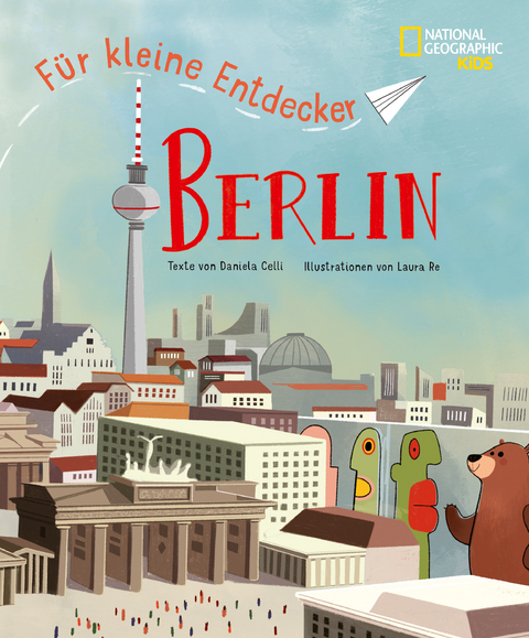 Berlin fÃ¼r kleine Entdecker - Laura Re, Daniela Celli