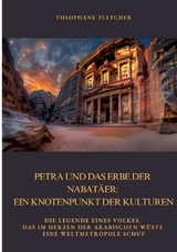 Petra und das Erbe der Nabatäer: Ein Knotenpunkt der Kulturen - Theophanu Fletcher