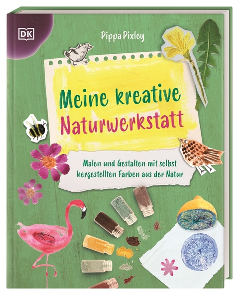 Meine kreative Naturwerkstatt - Pippa Pixley