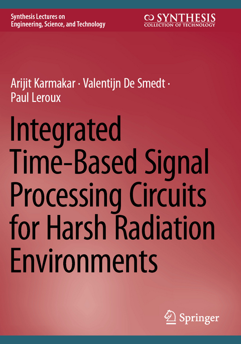 Integrated Time-Based Signal Processing Circuits for Harsh Radiation Environments - Arijit Karmakar, Valentijn De Smedt, Paul LeRoux