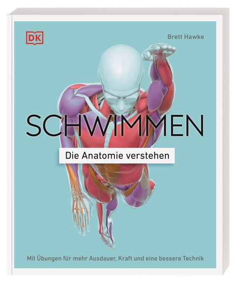 Schwimmen - Die Anatomie verstehen - Brett Hawke