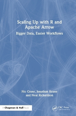 Scaling Up with R and Apache Arrow - Nic Crane, Jonathan Keane, Neal Richardson