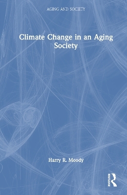 Climate Change in an Aging Society - Harry R. Moody