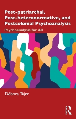 Post-patriarchal, Post-heteronormative, and Postcolonial Psychoanalysis - Débora Tajer