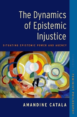 The Dynamics of Epistemic Injustice - Amandine Catala