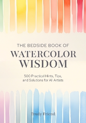 The Bedside Book of Watercolor Wisdom - Trudy Friend