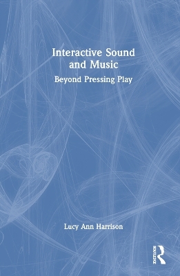 Interactive Sound and Music - Lucy Ann Harrison