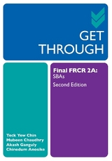 Get Through Final FRCR 2A - Chin, Teck Yew; Chaudhry, Mubeen; Ganguly, Akash; Anosike, Chinedum