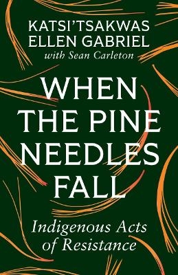 When the Pine Needles Fall - Katsi’tsakwas Ellen Gabriel, Sean Carleton