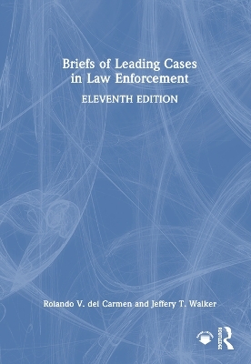 Briefs of Leading Cases in Law Enforcement - Rolando V. Del Carmen, Jeffery T. Walker