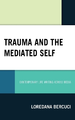 Trauma and the Mediated Self - Loredana Bercuci