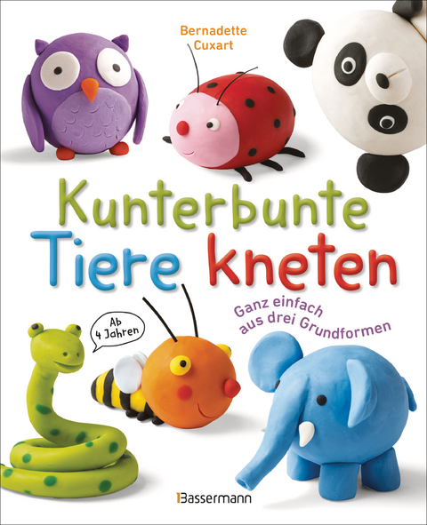 Kunterbunte Tiere kneten. Ganz einfach aus drei Grundformen. Ab 4 Jahren - Bernadette Cuxart