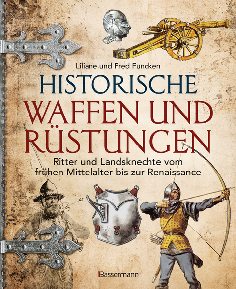 Historische Waffen und Rüstungen - Liliane und Fred Funcken