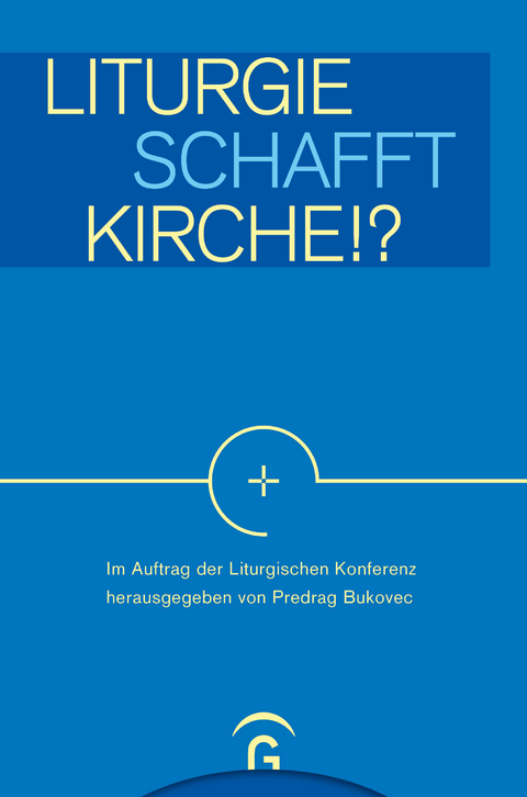 Liturgie schafft Kirche!? - 