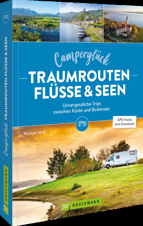 Camperglück Traumrouten an Flüssen und Seen - Michael Moll