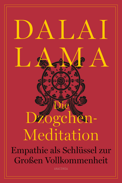 Die Dzogchen-Meditation. Empathie als Schlüssel zur Großen Vollkommenheit -  Dalai Lama