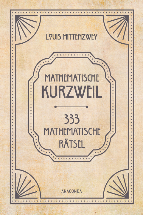 Mathematische Kurzweil. 333 mathematische Rätsel - Louis Mittenzwey